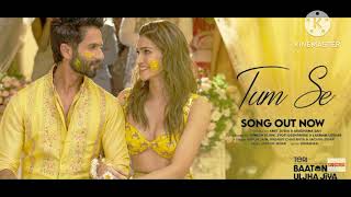 ​Tum Se (Song): Shahid, Kriti | Sachin-Jigar, Raghav, Varun, Indraneel | Teri Baaton Mein Uljha Jiya