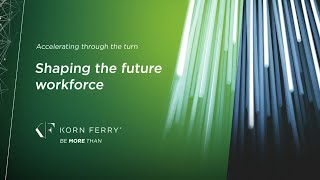 Accelerating through the turn: Shaping the future workforce