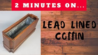 Why Use a Lead Lined Coffin?- Just Give Me 2 Minutes