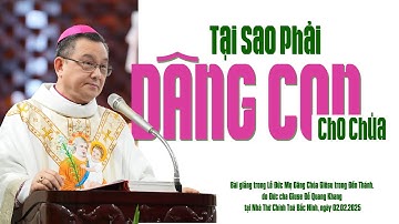 Tại Sao Phải Dâng Con Cho Chúa? | Bài giảng Đức Cha Giuse Đỗ Quang Khang