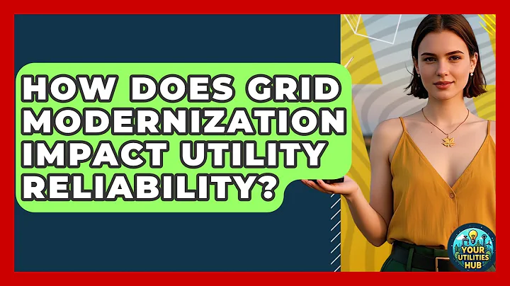 How Does Grid Modernization Impact Utility Reliability? - Your Utilities Hub