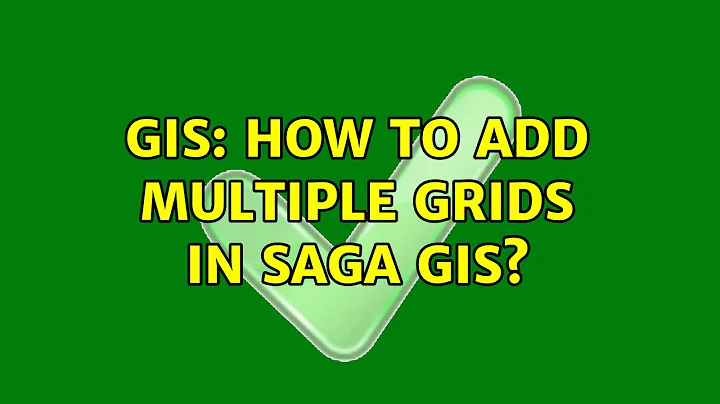 GIS: How to add multiple grids in SAGA gis? (2 Solutions!!)