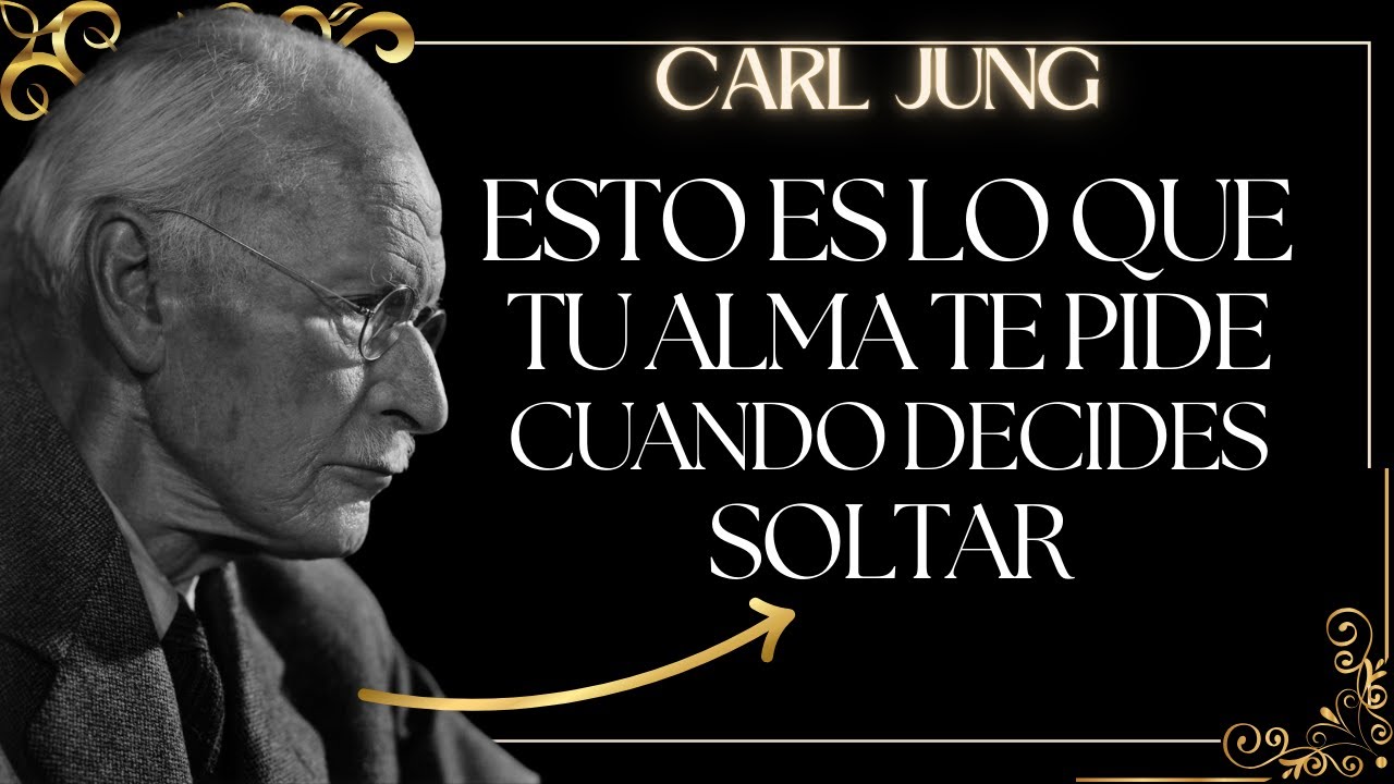 Esto Es Lo Que Tu Alma Te Pide Cuando Decides Soltar - Carl Jung - YouTube