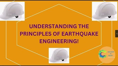 Understanding the Principles of Earthquake Engineering