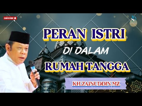 PERAN SEORANG ISTRI DI DALAM RUMAH TANGGA || KH.ZAINUDDIN MZ