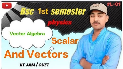 L-01 : Chapter 1 : Vector Algebra  | Bsc 1st semester physics | scalar and vectors | #bscphysics