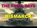 BISMARCK: The Final Days