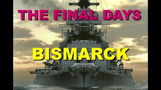 BISMARCK: The Final Days