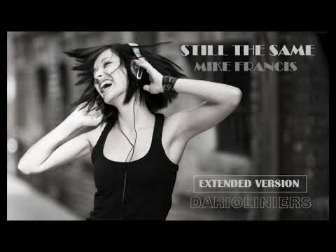 Still the Same  Mike Francis Darioliniers extended  Mix