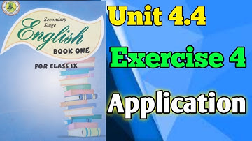 Exercise 4 unit 4.4 application class 9 new english book | Sindh board | unit 4.4 application exer 4