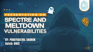 Presentation on SPECTRE AND MELTDOWN VULNERABILITIES By Purayidathil Sharon Batch 09CF CyberSapiens