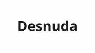 How to pronounce Desnuda