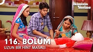 Uzun Bir Hint Masalı 116. Bölüm İkimizin Yerine Hint Dizisi