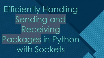 Efficiently Handling Sending and Receiving Packages in Python with Sockets
