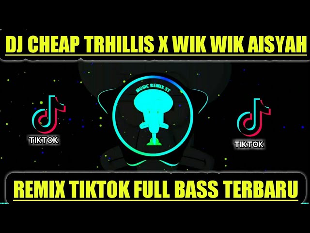 DJ CHEAP TRHILLIS X WIK WIK AISYAH REMIX TIKTOK FULL BASS TERBARU 2021 class=