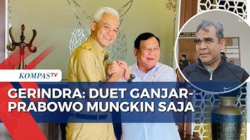 Gerindra Optimis Masih Ada Peluang Duet Ganjar-Prabowo di Pilpres 2024