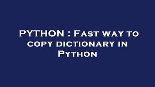 Details PYTHON : Fast way to copy dictionary in Python Guide