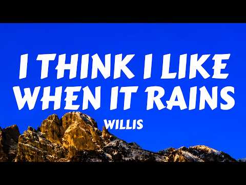 WILLIS - I Think I Like When It Rains (Lyrics)
