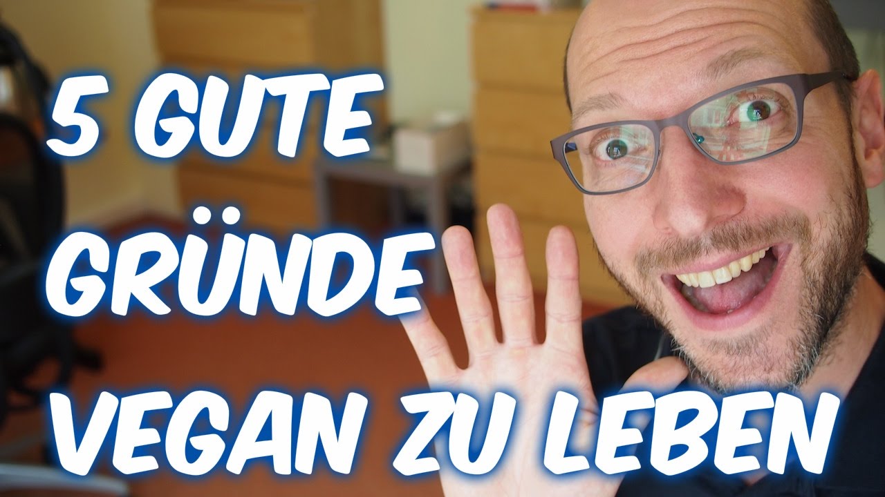 Vegan - 5 gute Gründe vegan zu leben [VEGAN]