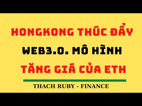 HONGKONG THÚC ĐẨY WEB3.0. MÔ HÌNH TĂNG GIÁ CỦA ETH