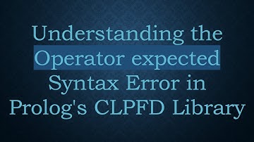 Understanding the Operator expected Syntax Error in Prolog