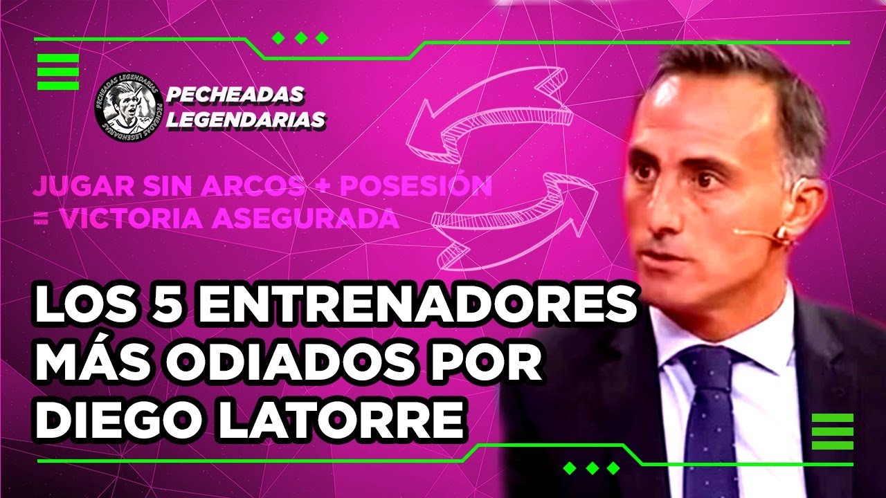 Los 5 entrenadores más odiados por Diego Latorre
