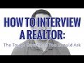 How to Interview a Realtor: The Tough Questions to Ask