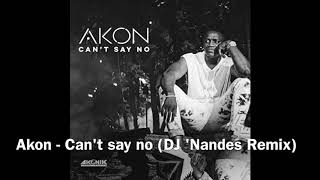 Akon - Can't say no (DJ 'Nandes Remix) Kizomba I Zouk