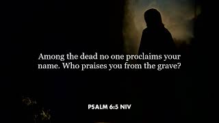 Psalm 6:5 (NIV)