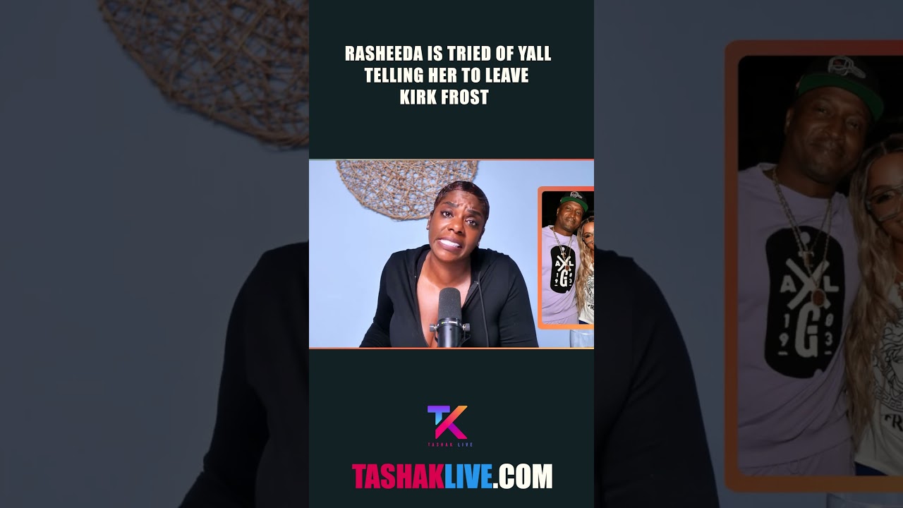 Rasheeda Is Tired Of Yall Telling her To leave Kirk Frost