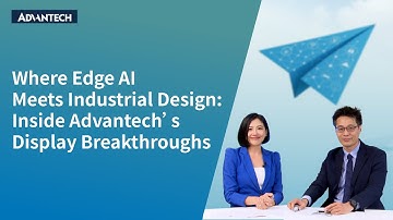 Where Edge AI Meets Industrial Design: Advantech’s Display Breakthroughs