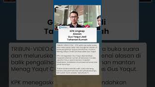 GUS YAQUT JADI TAHANAN RUMAH, KPK Ungkap Alasan Pengalihan Status