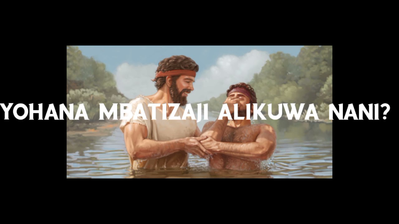 YOHANA MBATIZAJI ALIKUWA NANI??