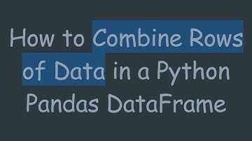 How to Combine Rows of Data in a Python Pandas DataFrame