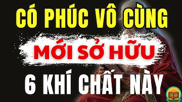 Cổ Nhân Dạy, Sở Hữu 6 Khí Chất Này Bạn Là Người Có Phúc Cực Kì. Tập Sống
