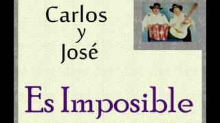 Video thumbnail of "Carlos y José:  Es Imposible."