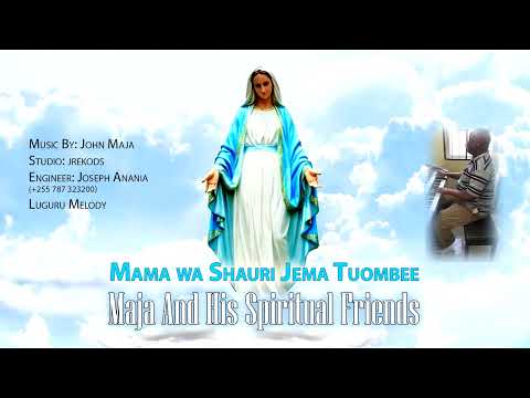 Mama Wa Shauri Jema Utuombee By John Maja
