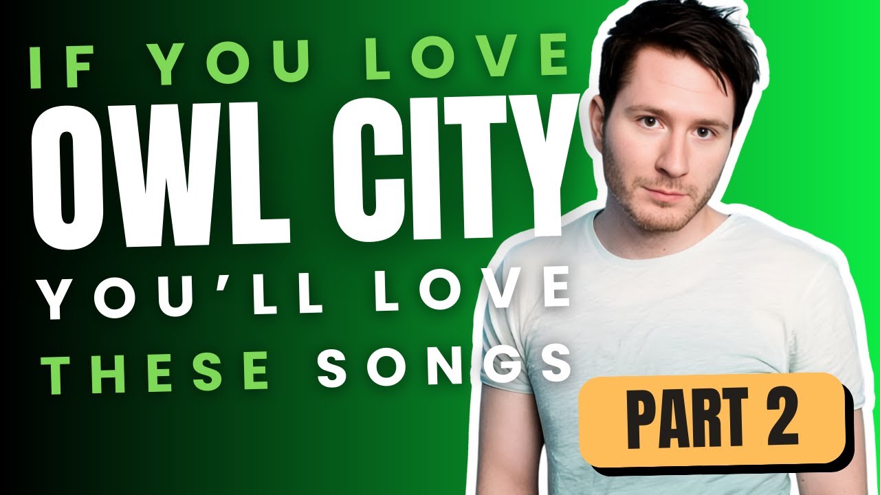 Part 2 | If You Love Owl City, You'll Love These Songs