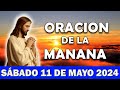 💖Oración De La Mañana De Hoy Sábado 11 DE mayo 2024 | y Observa Lo Que Pasa En Tí!