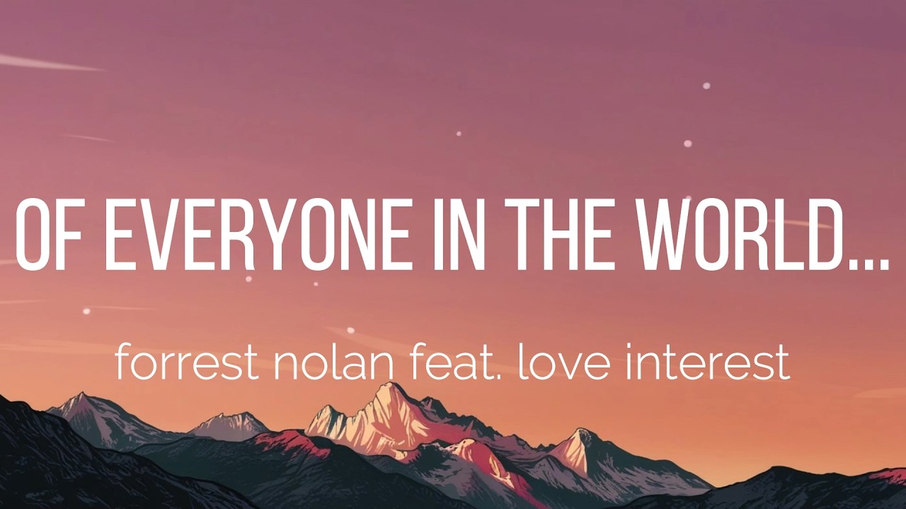 forrest nolan - of everyone in the world... (Lyrics)
