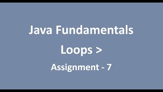 Assignment - 7 || Loops || Java Fundamentals || NxtWave || CCBP Wealth