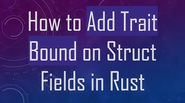 How to Add Trait Bound on Struct Fields in Rust
