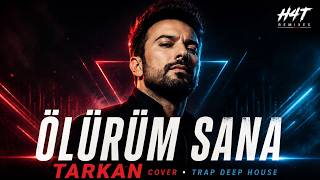 Tarkan - Ölürüm Sana Trap Deep House Cover H4T Remixes