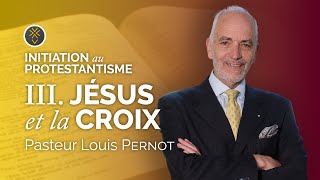 Jésus et la Croix | Pasteur Louis Pernot