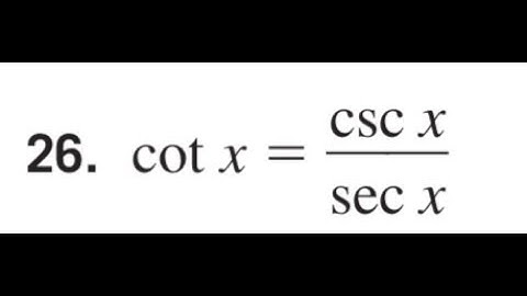 Prove cot x = csc x / sec x