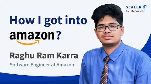 How I got into Amazon - AMA with Raghu Ram Karra, Software Engineer at Amazon | Scaler Academy