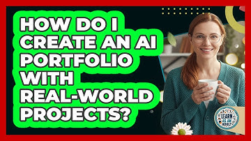 How Do I Create An AI Portfolio With Real-world Projects? - Learn As An Adult