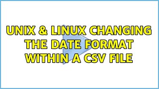 Unix & Linux: Changing the date format within a CSV file (2 Solutions!!)