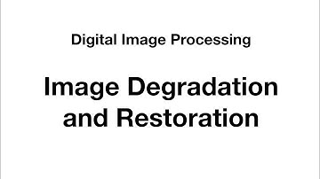 Image degradation and restoration | Digital Image Processing
