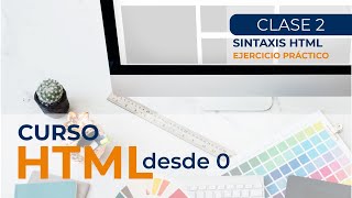 Curso HTML: Clase 2 - SINTAXIS HTML Y EJERCICIO PRÁCTICO 🔥